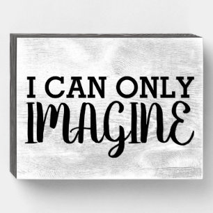 I CAN ONLY IMAGINE CHRISTIAN WOOD WALL SIGN