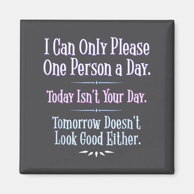 I Can Only Please One Person A Day - Funny Phrase  Magnet (Front)