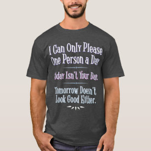 I Can Only Please One Person a Day Funny Phrase T-Shirt