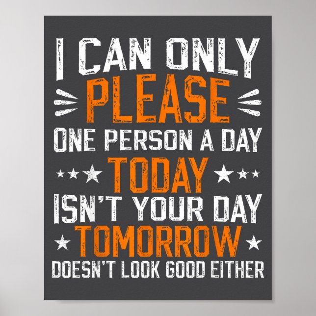 I Can Only Please One Person A Day Funny Saying  Poster (Front)