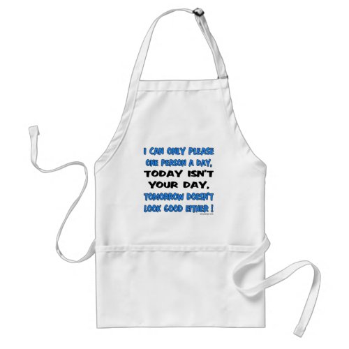 I Can Only Please One Person A Day Humor Adult Apron