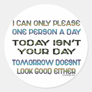I Can Only Please One Person A Day Humor Classic Round Sticker