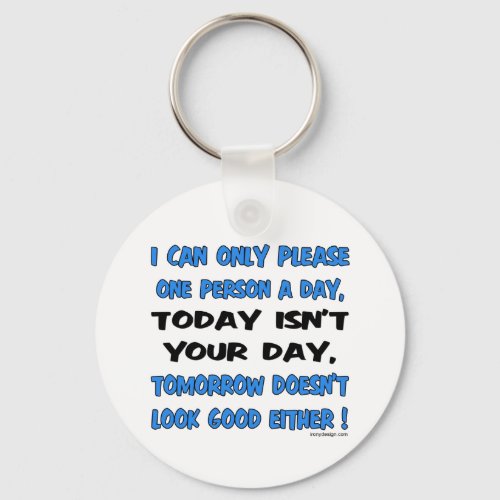 I Can Only Please One Person A Day Humor Keychain