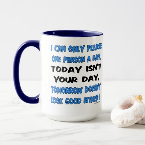 I Can Only Please One Person A Day Humor Mug