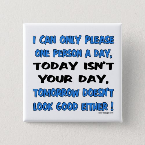 I Can Only Please One Person A Day Humor Pinback Button
