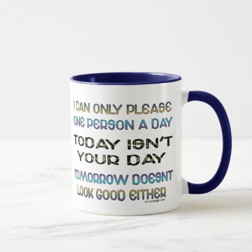 I Can Only Please One Person A Day Humor Quote Mug