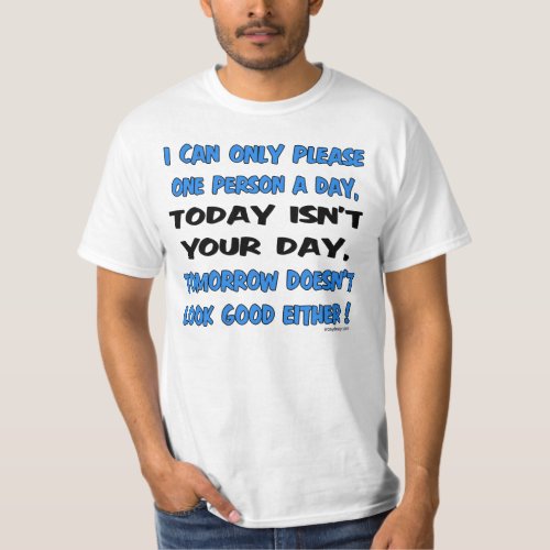 I Can Only Please One Person A Day Humor T_Shirt