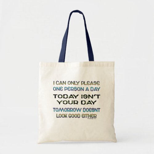 I Can Only Please One Person A Day Humor Tote Bag