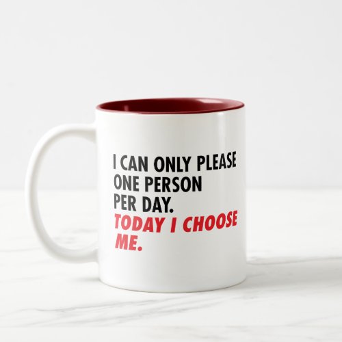 I Can Only Please One Person Per Day I Choose Me Two_Tone Coffee Mug