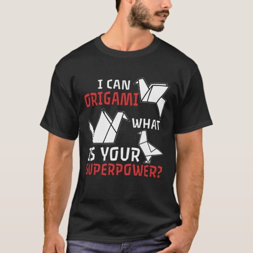 I can origami and what is your superpower T_Shirt