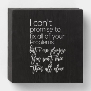 i can promise you won't face them all alone wooden box sign