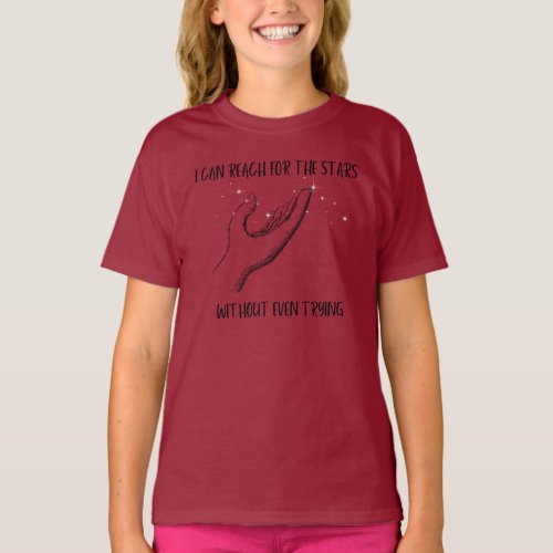 I can reach for the stars even without trying T_Shirt