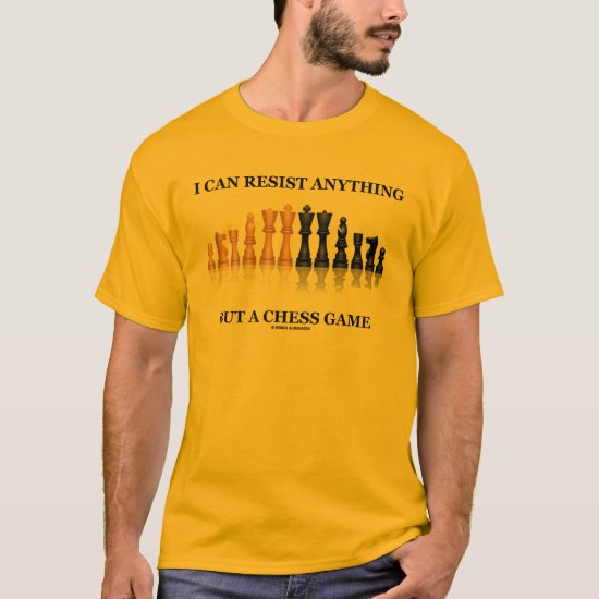I Can Resist Anything But A Chess Game T-Shirt