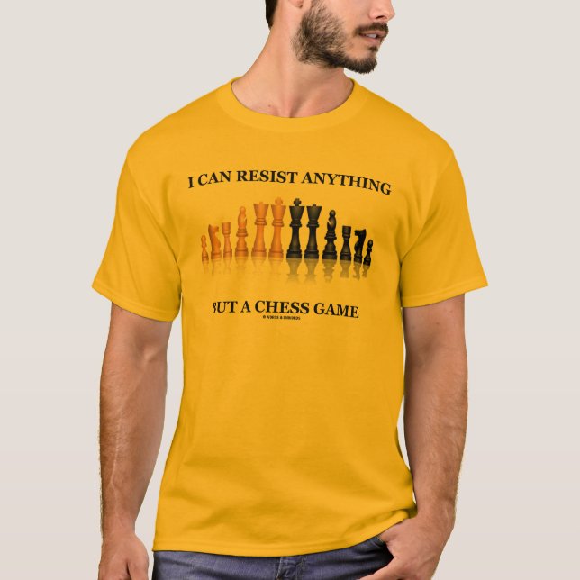 I Can Resist Anything But A Chess Game T-Shirt (Front)