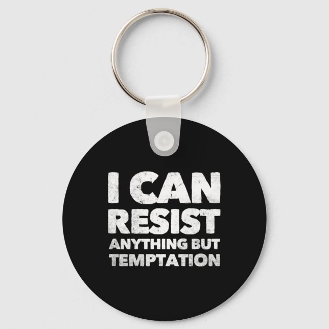 I Can Resist Anything But Temptation  Keychain (Front)