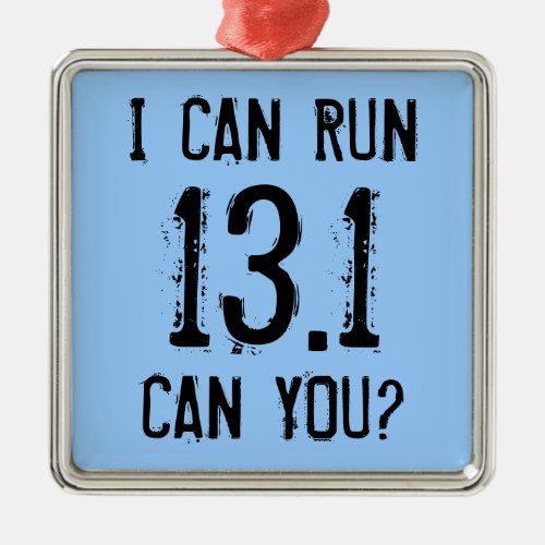 I can run 131 __ Can you Metal Ornament