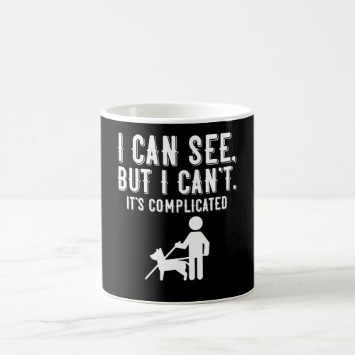 I can see But I cant Blind Life Gift Coffee Mug