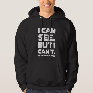 I CAN SEE. BUT I CAN'T.  HOODIE