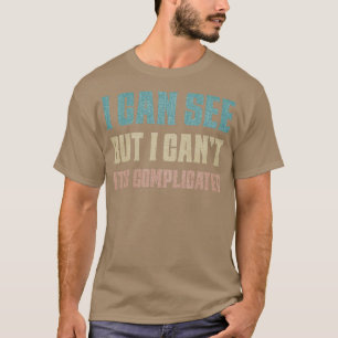 I can see but I cant its complicated Visually impa T-Shirt
