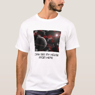 I CAN SEE MY HOUSE FROM HERE T-Shirt