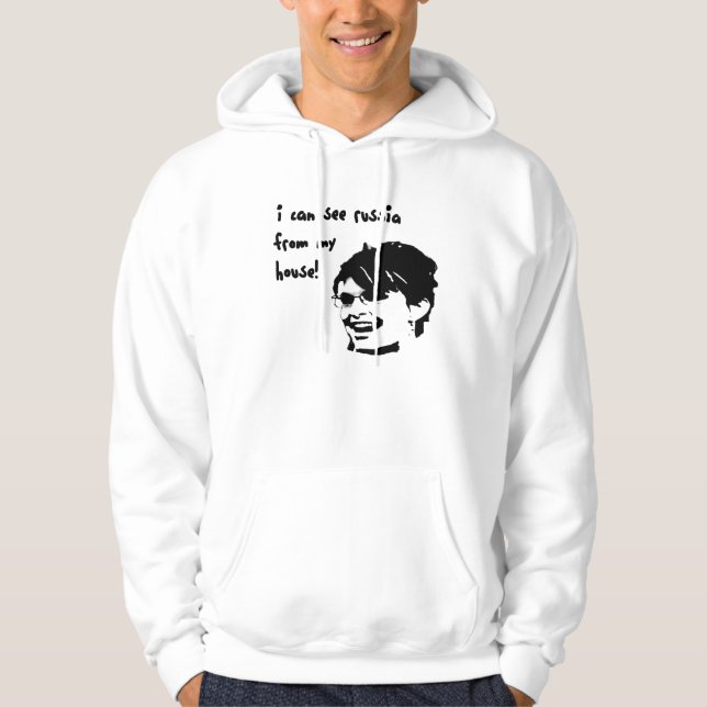 i can see russia from my house! Hooded Sweatshirt (Front)