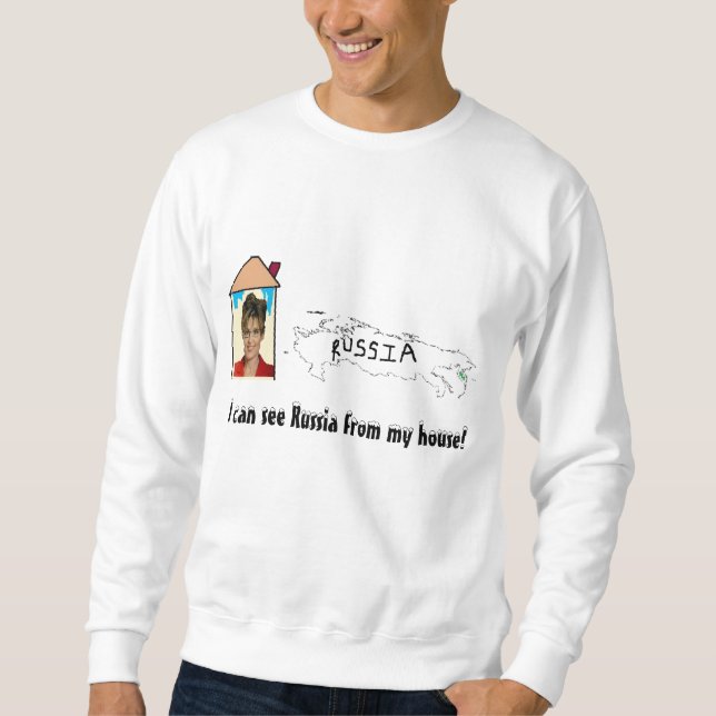 i can see russia from my house! sweatshirt (Front)