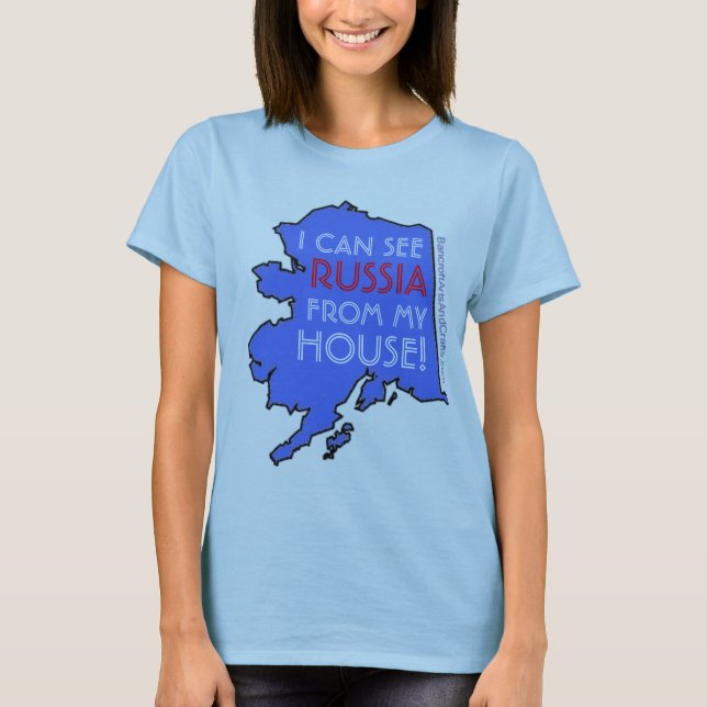 I CAN SEE RUSSIA FROM MY HOUSE! T-Shirt (Front)