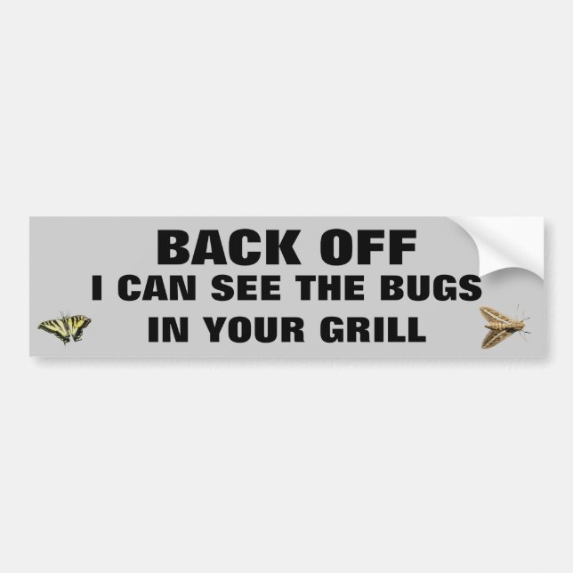 I Can See the Bugs in your Grill Bumper Sticker (Front)