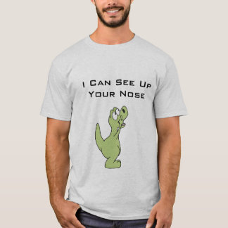 I can see up your nose T. rex shirt