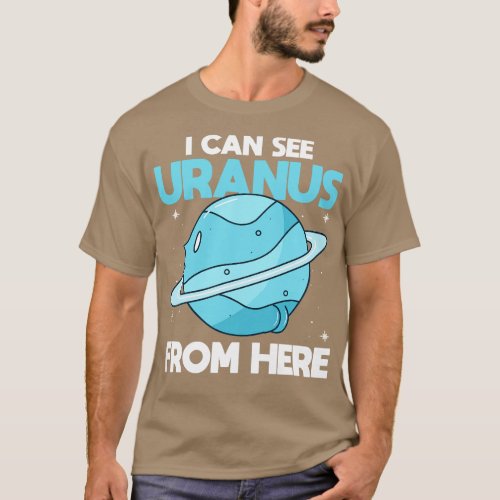 I Can See Uranus From Here   Funny Uranus Planet S T_Shirt