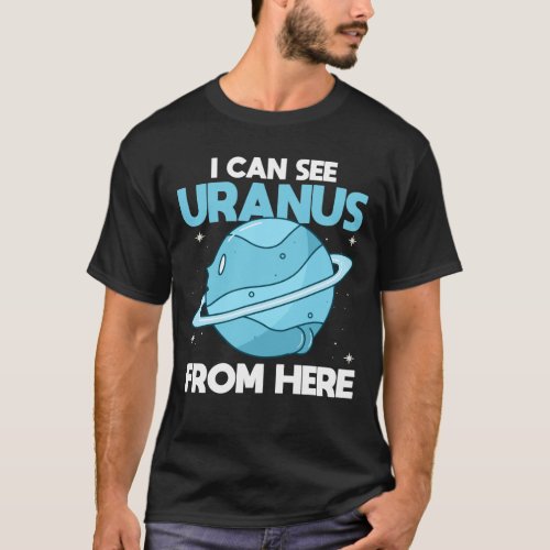I Can See Uranus From Here _ Funny Uranus Planet T_Shirt