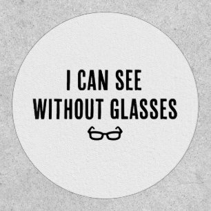 I Can See Without Glasses - Funny White Lie Party  Patch