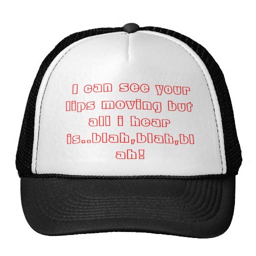 I can see your lips moving but all i hear is..... trucker hat | Zazzle