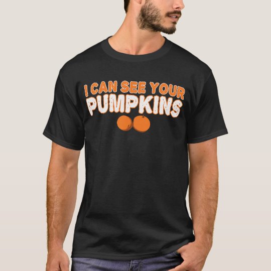 I can see your pumpkins T-Shirt