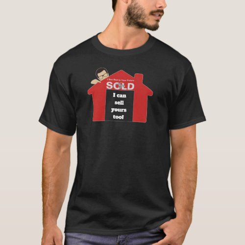 I can sell yours too real estate agent T_Shirt