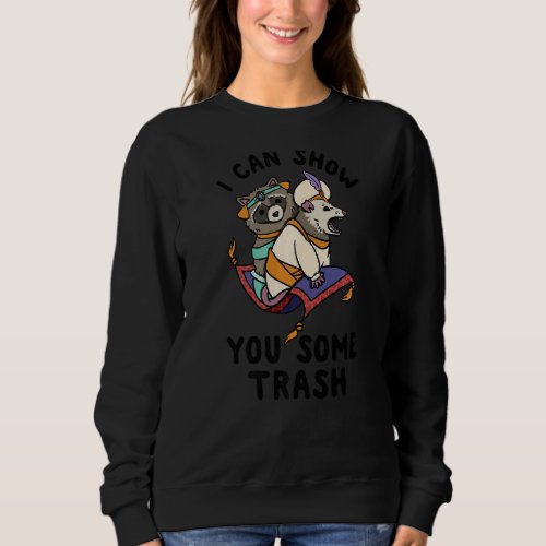 I Can Show You Some Trash  Raccoon Possum Persian Sweatshirt