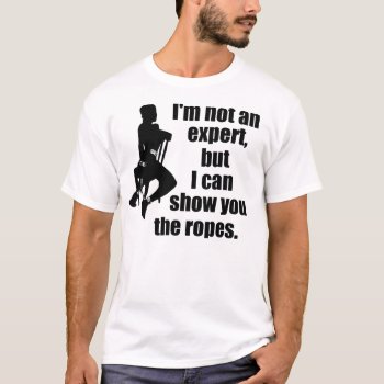 I Can Show You The Ropes T-shirt by AardvarkApparel at Zazzle