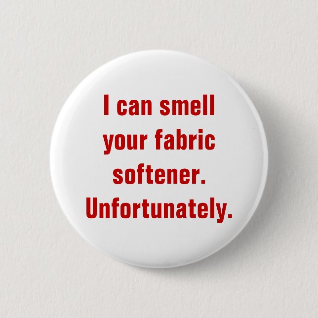 I can smell your fabric softener.Unfortunately. Pinback Button (Front)