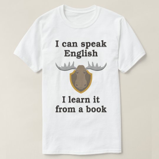 I Can Speak English I Learn It From A Book T Shirt Zazzle Com