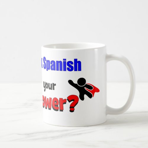 I can speak Spanish What is your superpower Coffee Mug