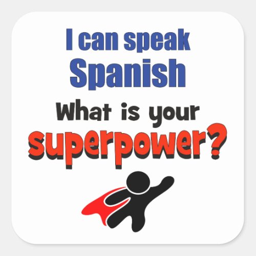 I can speak Spanish What is your superpower Square Sticker