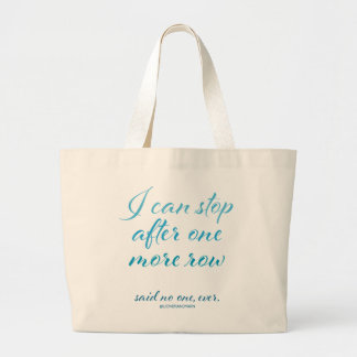 "I Can Stop After One More Row" Jumbo Tote