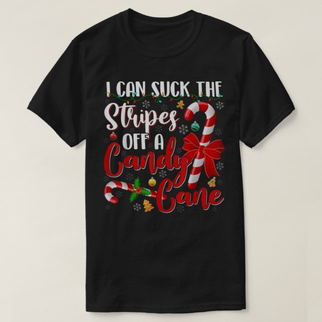 I Can Suck The Stripes Off A Candy Cane Christmas  T-Shirt (Design Front)