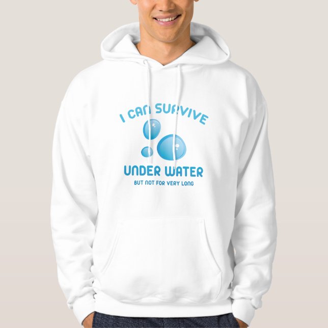 I Can Survive Under Water But Not For Very Long Hoodie (Front)