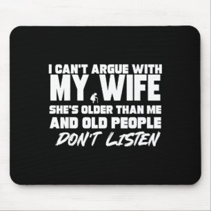 I Can’t Argue With My Wife She’s Older Than Me Mar Mouse Pad