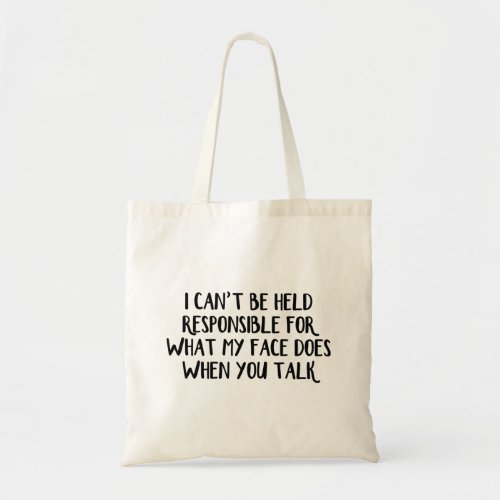 I Cant Be Held Responsible For What My Face Does Tote Bag