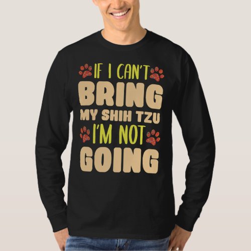 I Can  T Bring My Shih Tzu I  M Not Going Dog Bree T_Shirt