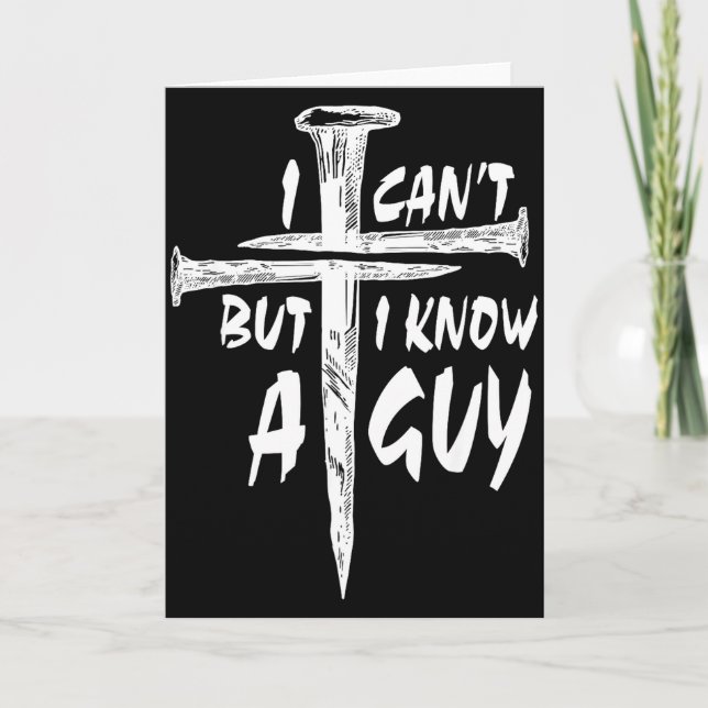 I Can’t But I Know A Guy–3 Nails Cross Christian F Card (Front)
