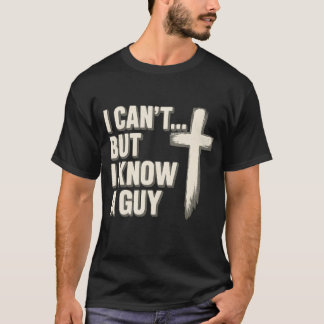 I can’t… but I know a guy. T-Shirt