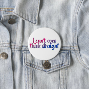 I Can’t Even Think Straight – Bisexual Pride Button